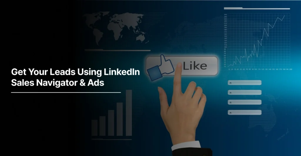 Get Your Leads Using LinkedIn Sales Navigator & Ads