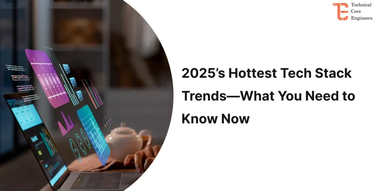 2025’s Hottest Tech Stack Trends—What You Need to Know Now