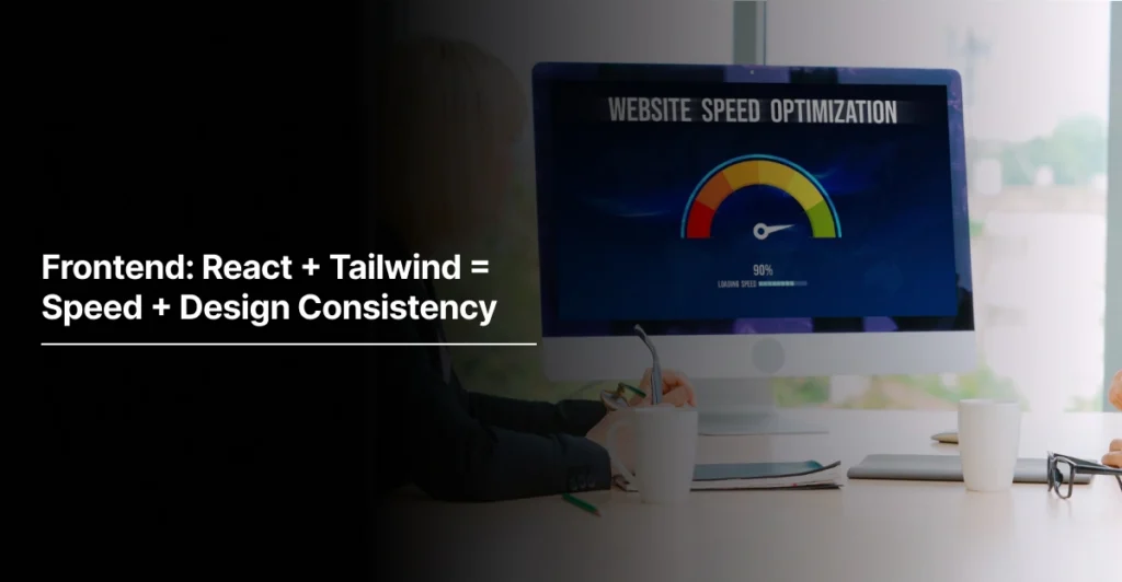 Frontend React + Tailwind = Speed + Design Consistency