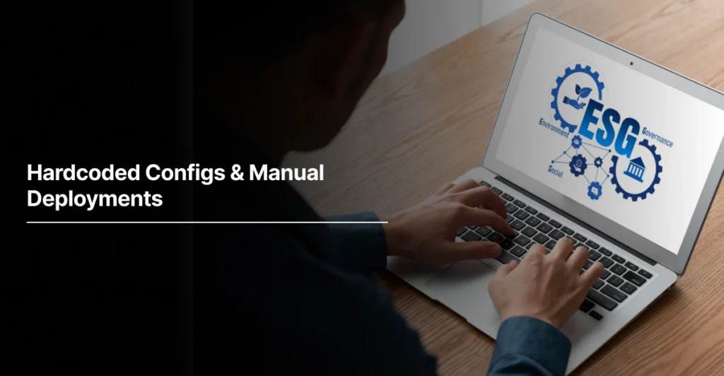 Hardcoded Configs & Manual Deployments