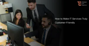 How to Make IT Services Truly Customer-Friendly