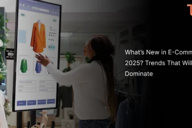 What’s New in E-Commerce 2025? Trends That Will Dominate