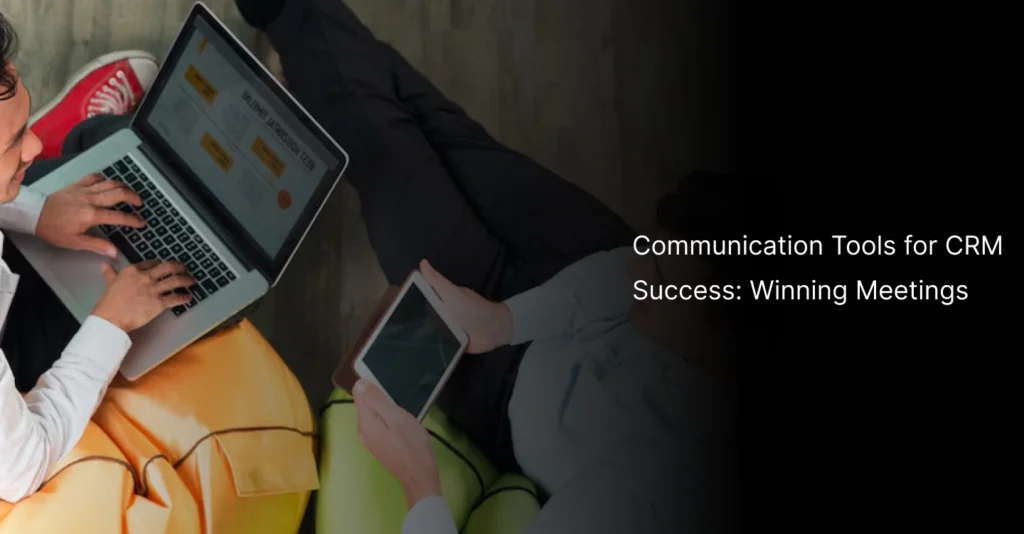 💬 Communication Tools for CRM Success: Winning Meetings