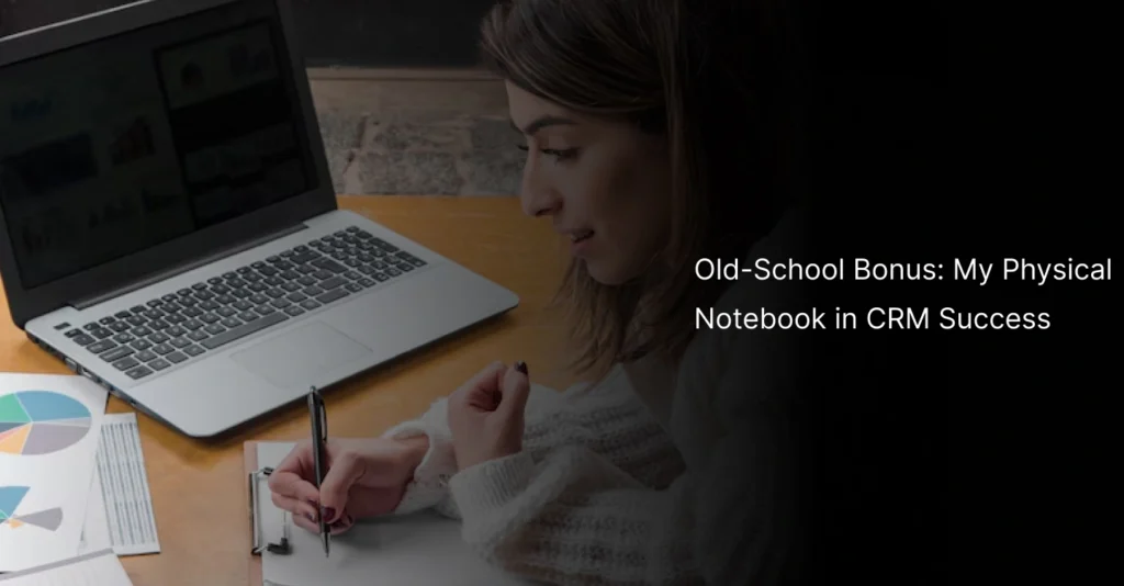 📝 Old-School Bonus: My Physical Notebook in CRM Success