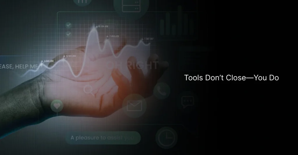 ✋ Final Word: Tools Don’t Close—You Do