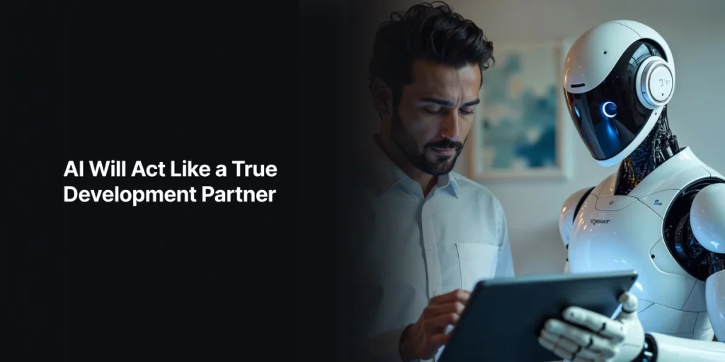 AI Will Act Like a True Development Partner