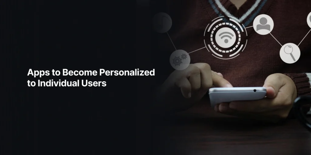 Apps to Become Personalized to Individual Users