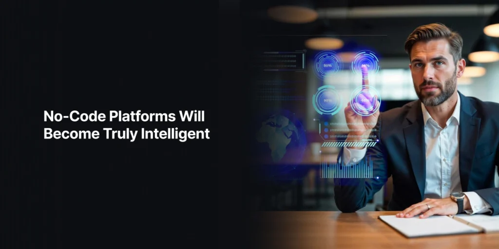 No-Code Platforms Will Become Truly Intelligent
