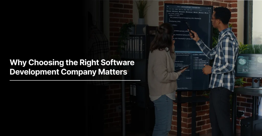 Why Choosing the Right Software Development Company Matters