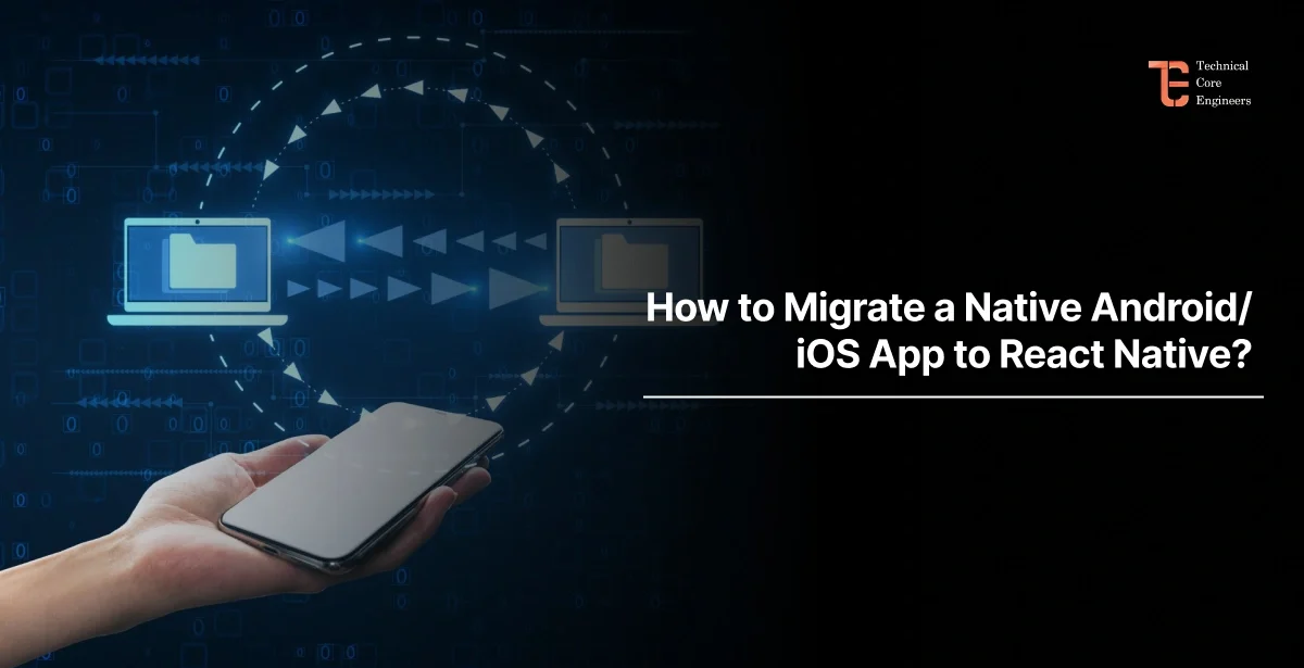 How to Migrate a Native Android/iOS App to React Native?