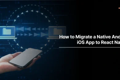 How to Migrate a Native Android/iOS App to React Native?