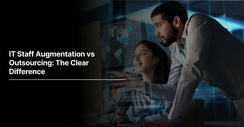 IT Staff Augmentation vs Outsourcing: The Clear Difference