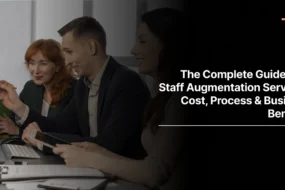 The Complete Guide to IT Staff Augmentation Services: Cost, Process & Business Benefits