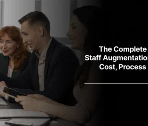 The Complete Guide to IT Staff Augmentation Services: Cost, Process & Business Benefits
