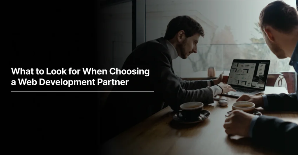 What to Look for When Choosing a Web Development Partner