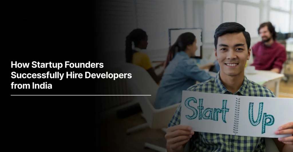 How Startup Founders Successfully Hire Developers from India