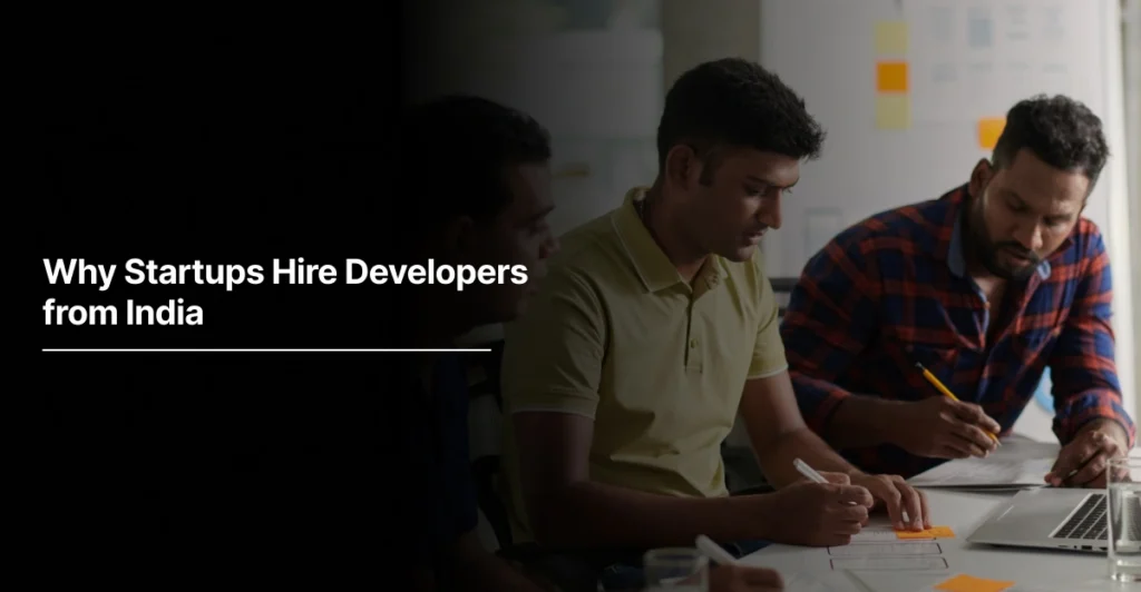 Why Startups Hire Developers from India