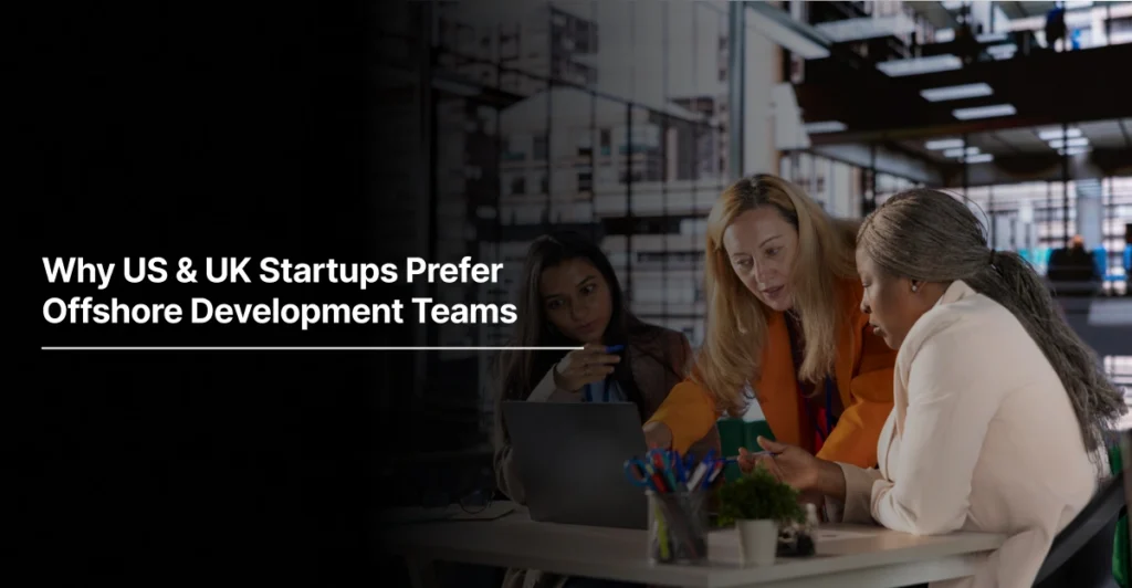 Why US & UK Startups Prefer Offshore Development Teams